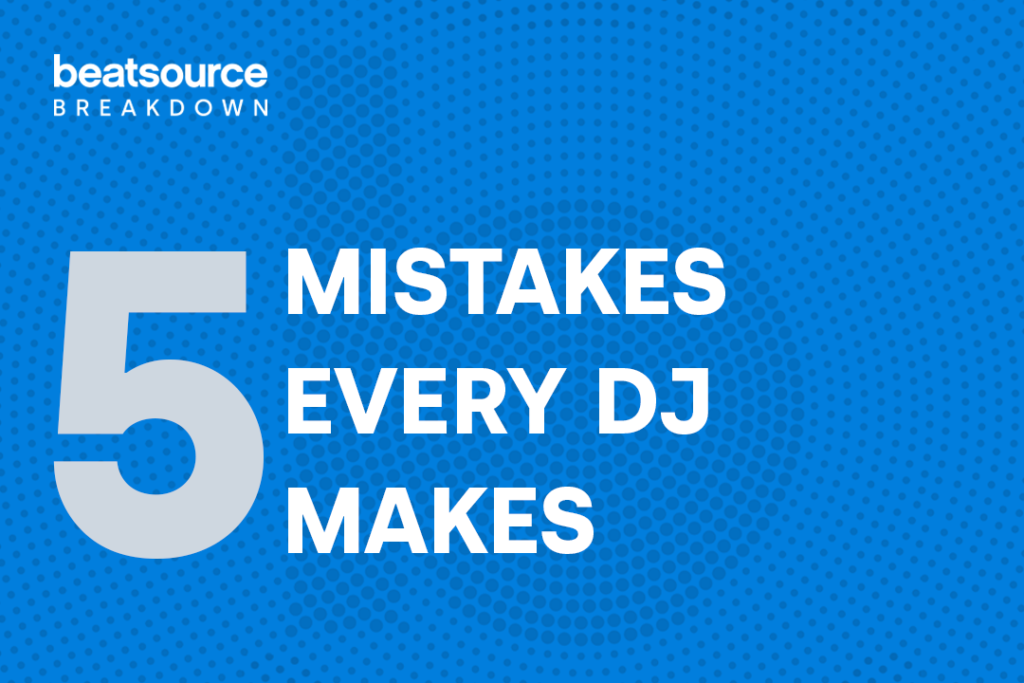 5 Mistakes Every DJ Makes