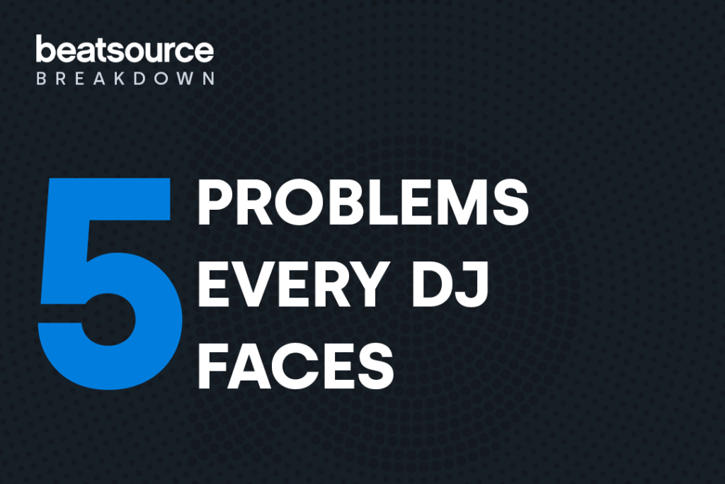 5 Problems Every DJ Faces: