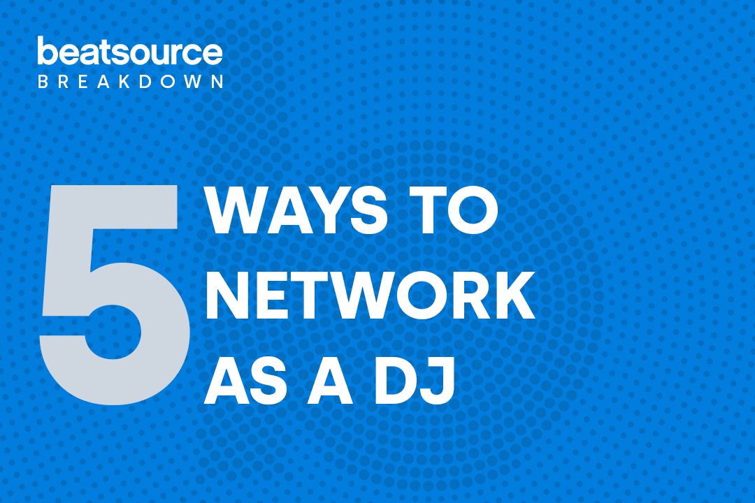 5 Ways to Network as a DJ Beatsource Breakdown