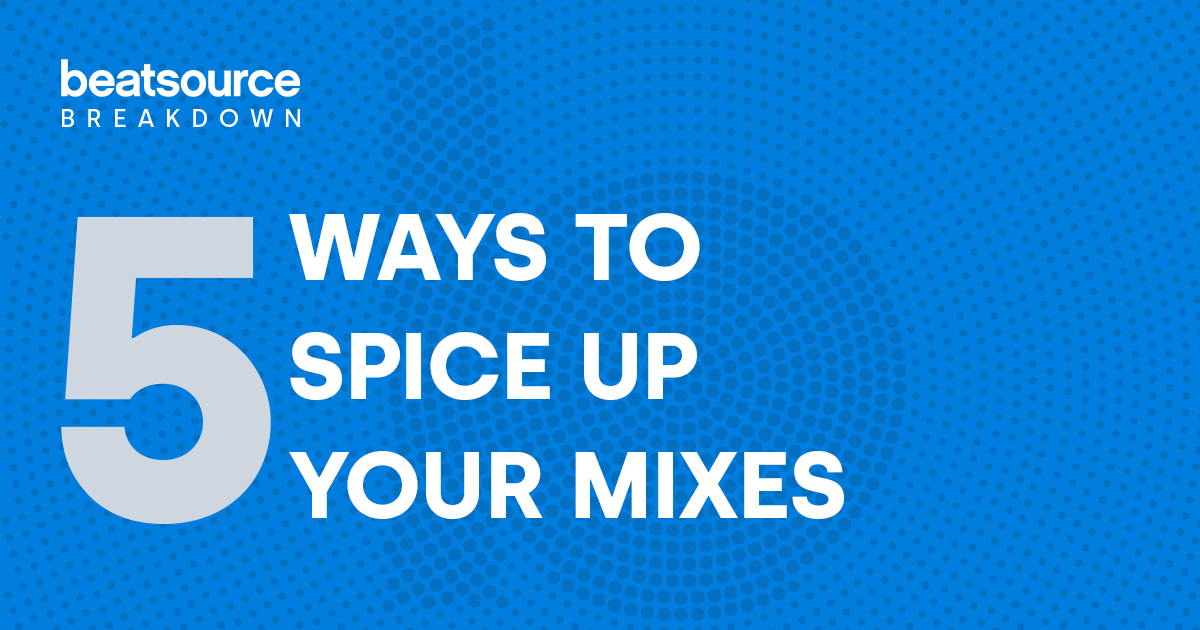 5 Ways DJs Can Spice Up Their Mixes: Beatsource Breakdown