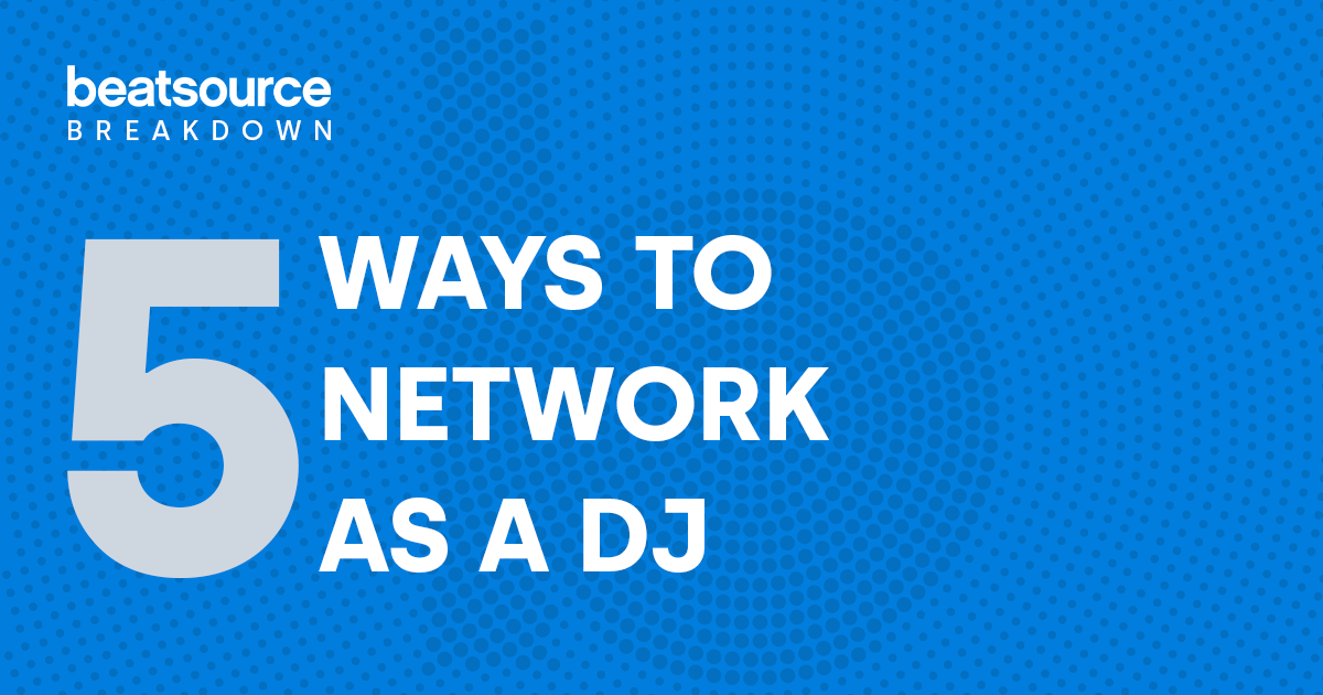 5 Ways to Network as a DJ: Beatsource Breakdown