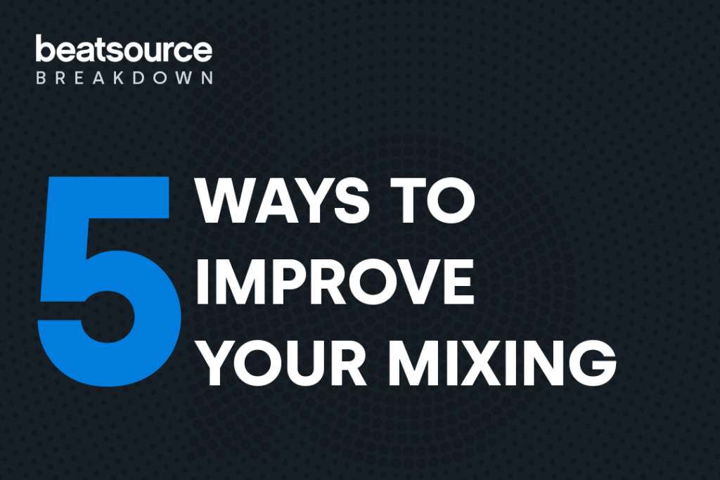 5 Ways to Improve Your Mixing