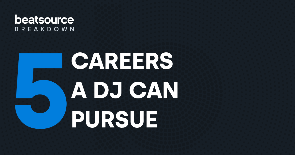 5 Careers a DJ Can Pursue: Beatsource Breakdown