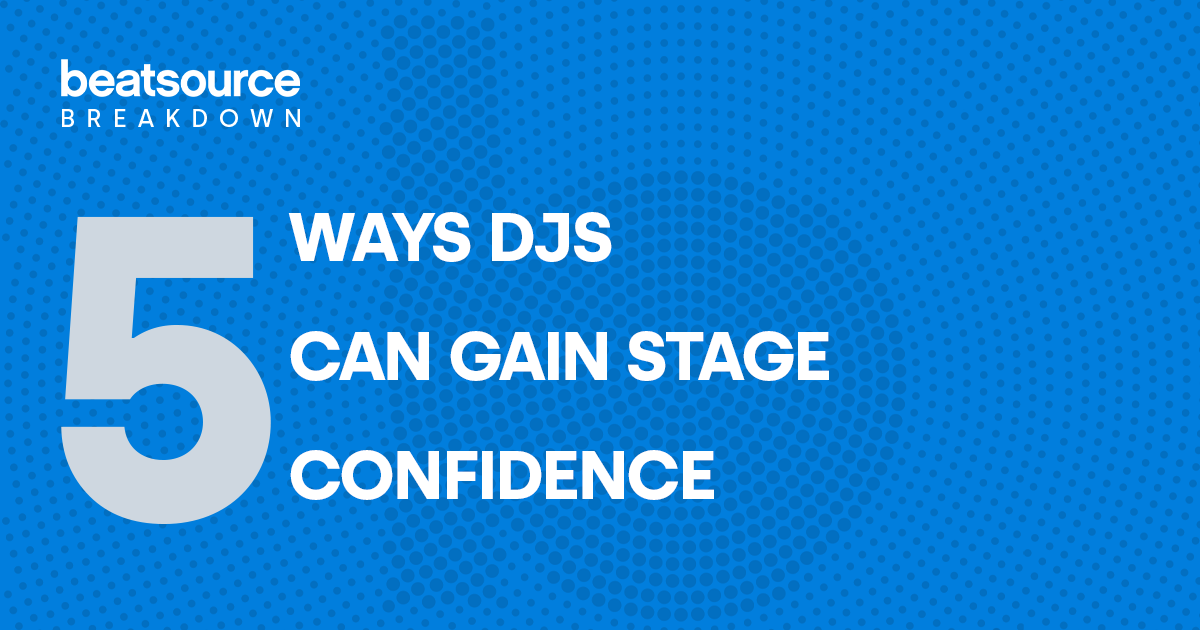 5 Ways DJs Can Gain Stage Confidence: Beatsource Breakdown