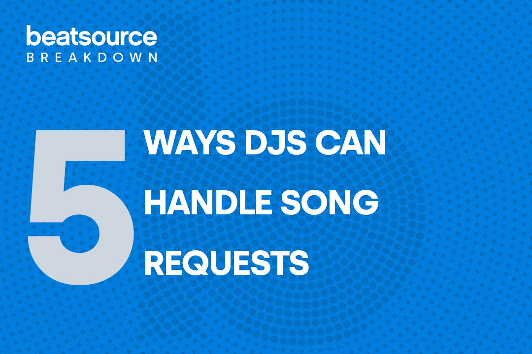 5 Ways DJs Can Handle Song Requests Beatsource Breakdown
