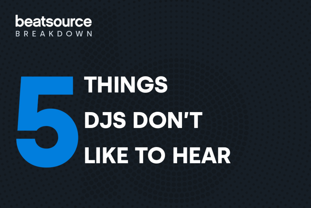 5 Things DJs Don't Like To Hear