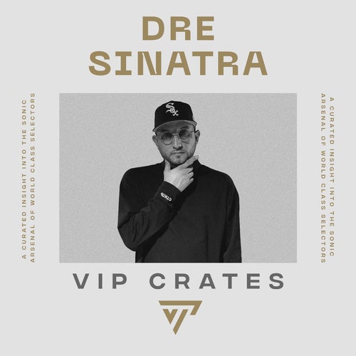 Dre Sinatra - VIP Crates
