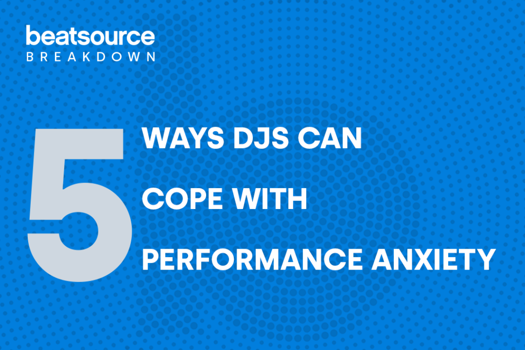 5 Ways DJs Can Cope With Performance Anxiety