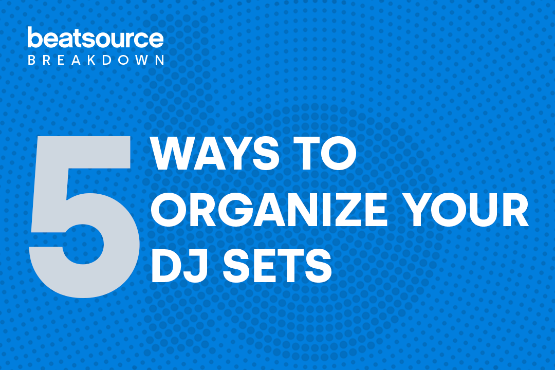 5 Ways to Organize Your DJ Sets Beatsource Breakdown