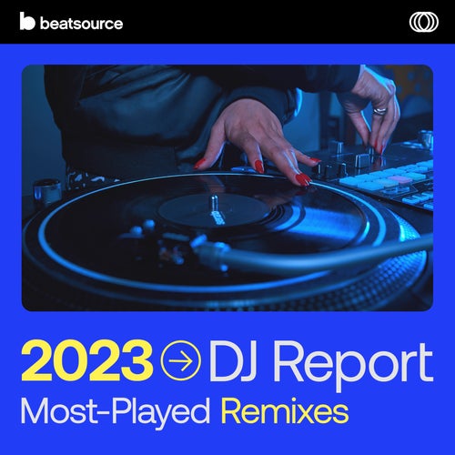 2023 DJ Report: Most-Played DJ Remixes