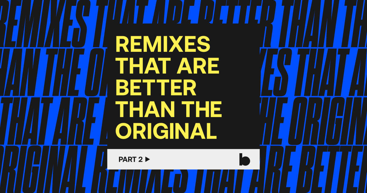 Remixes That Are Better Than the Original, Part 2
