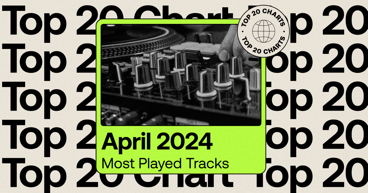 The Most Played Tracks of April 2024