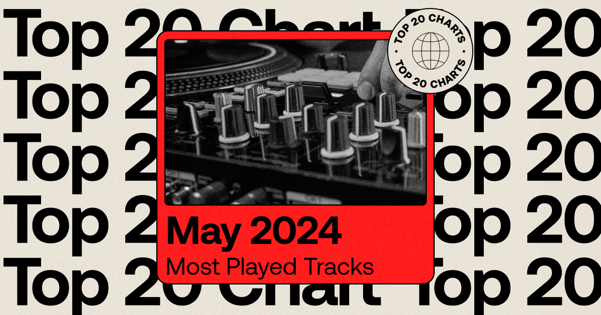 The Most Played Tracks of May 2024